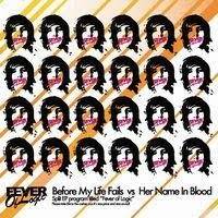 Her Name In Blood : Before My Life Fails vs. Her Name In Blood
